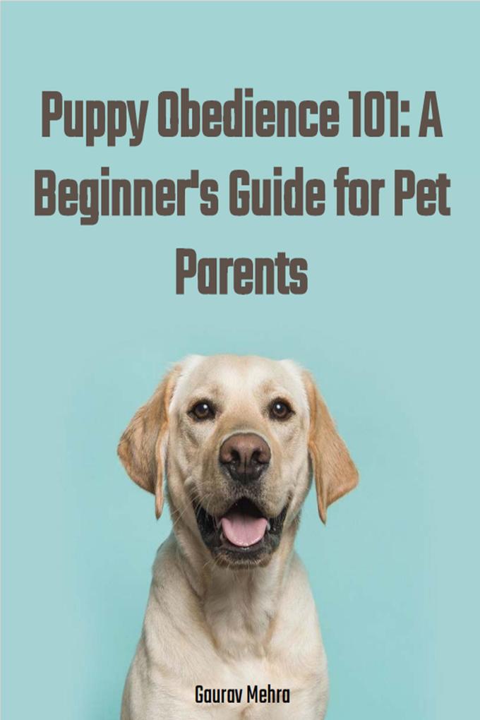 Puppy Obedience 101: A Beginner‘s Guide for Pet Parents