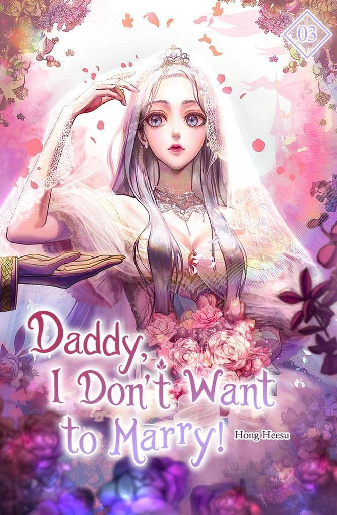 Daddy I Don‘t Want to Marry! Vol. 3