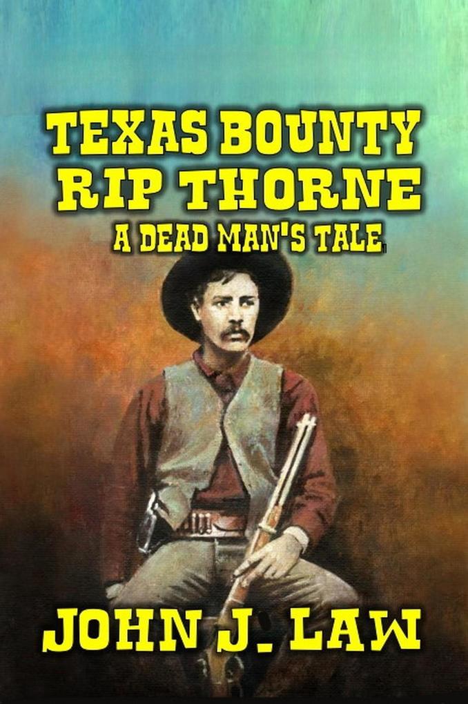 Rip Thorne - Texas Bounty Hunter - A Dead Man‘s Tale