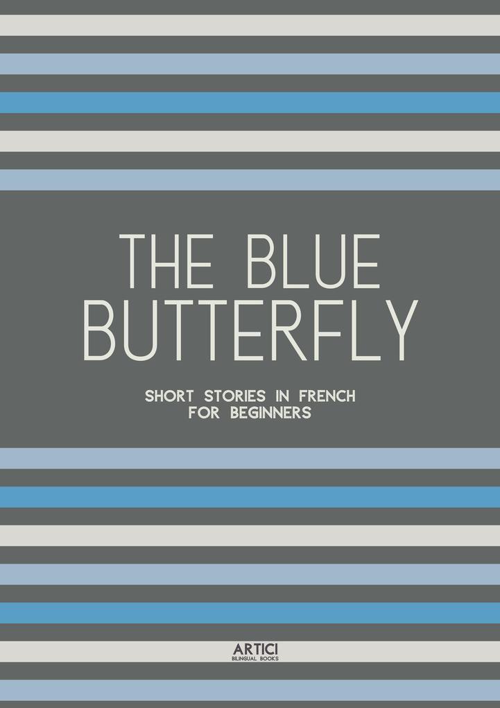 The Blue Butterfly: Short Stories In French for Beginners