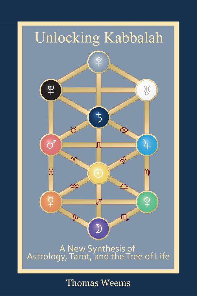 Unlocking Kabbalah: A New Synthesis of Astrology Tarot and the Tree of Life