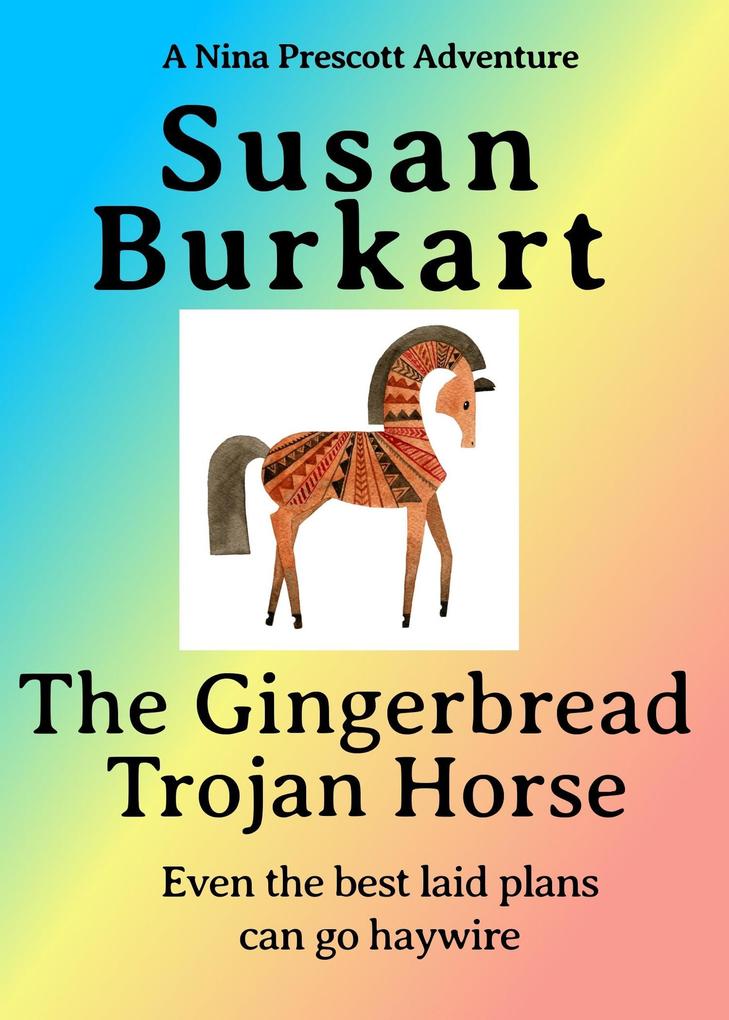 The Gingerbread Trojan Horse (A Nina Prescott Adventure)
