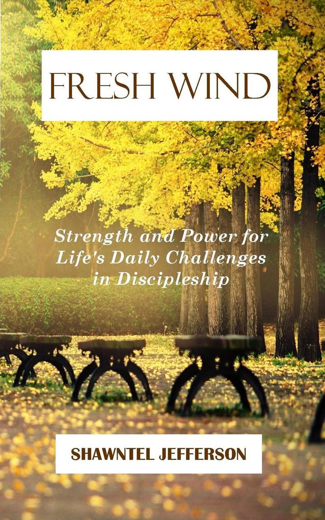 Fresh Wind: Strength and Power for Life‘s Daily Challenges in Discipleship