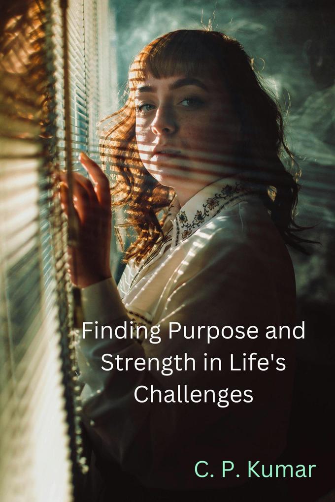 Finding Purpose and Strength in Life‘s Challenges