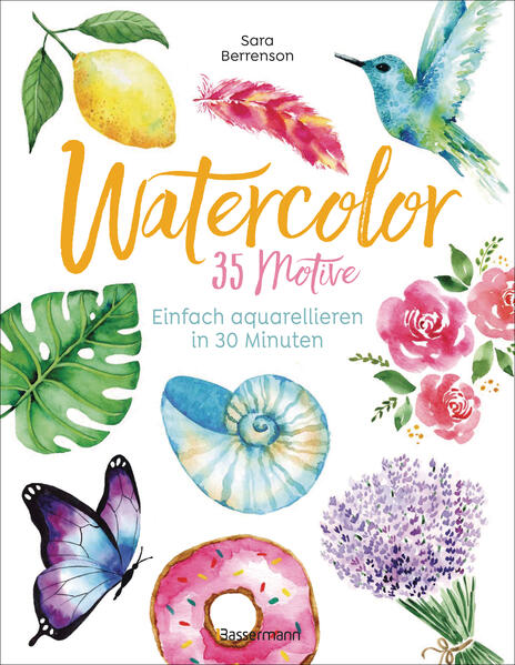 Watercolor. 35 Motive - einfach aquarellieren in 30 Minuten