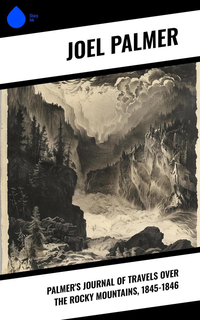 Palmer's Journal of Travels Over the Rocky Mountains 1845-1846