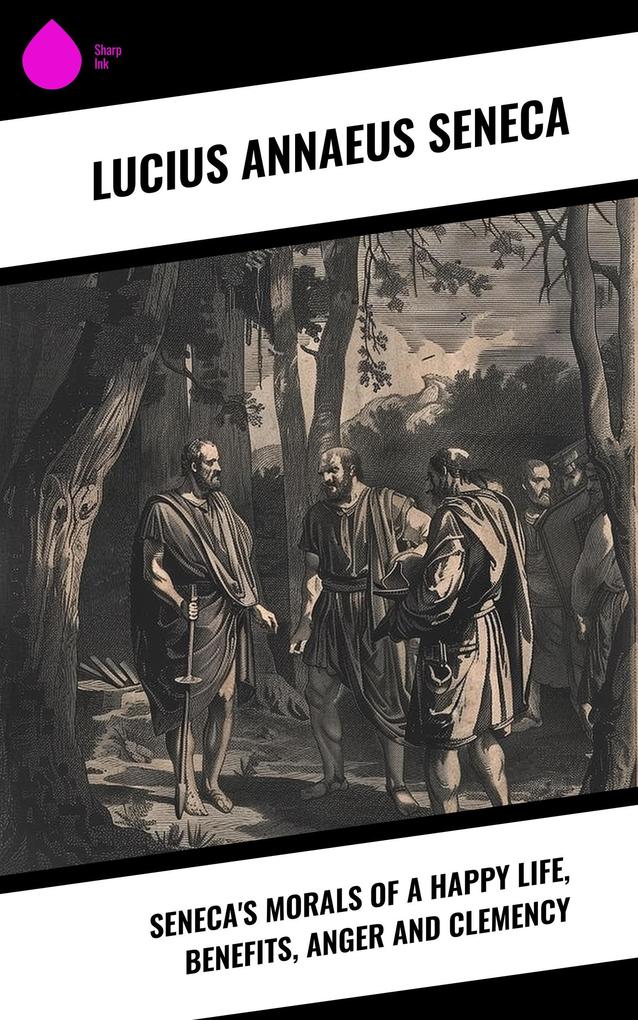 Seneca's Morals of a Happy Life Benefits Anger and Clemency