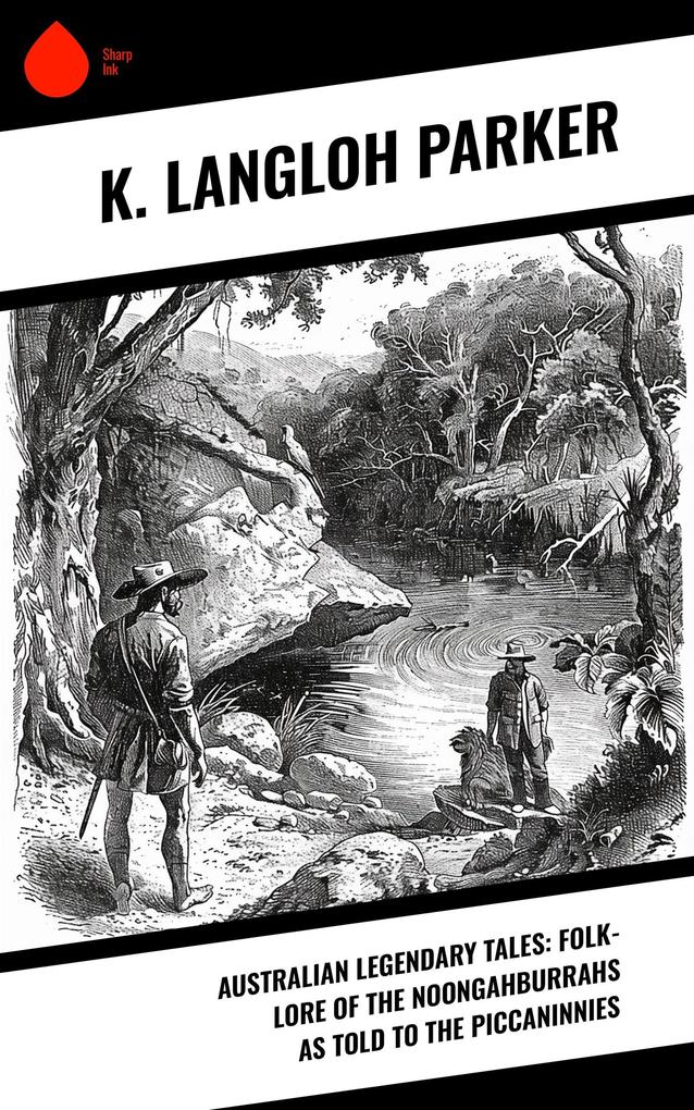 Australian Legendary Tales: folk-lore of the Noongahburrahs as told to the Piccaninnies