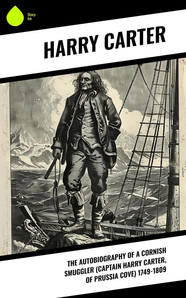 The Autobiography of a Cornish Smuggler (Captain Harry Carter of Prussia Cove) 1749-1809