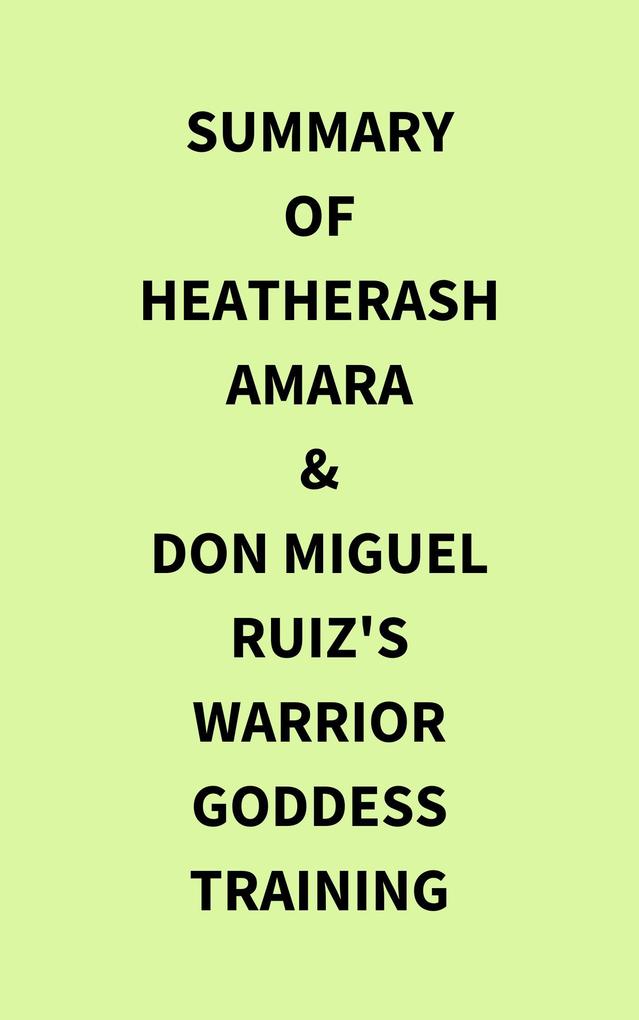 Summary of HeatherAsh Amara & don Miguel Ruiz‘s Warrior Goddess Training