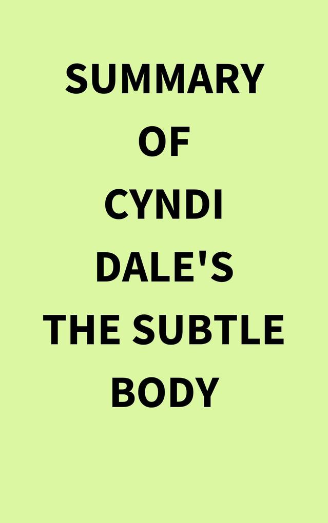 Summary of Cyndi Dale‘s The Subtle Body