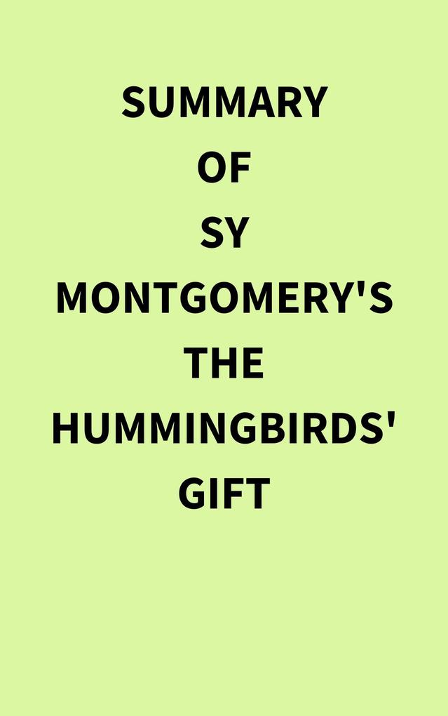 Summary of Sy Montgomery‘s The Hummingbirds‘ Gift