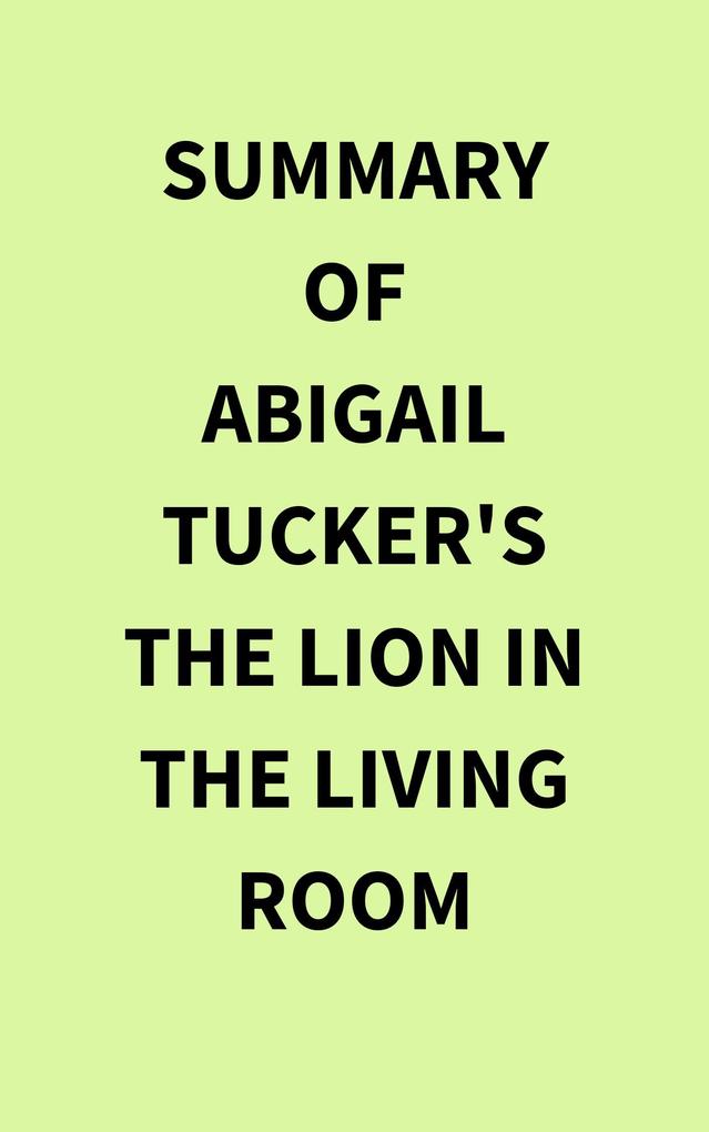 Summary of Abigail Tucker‘s The Lion in the Living Room