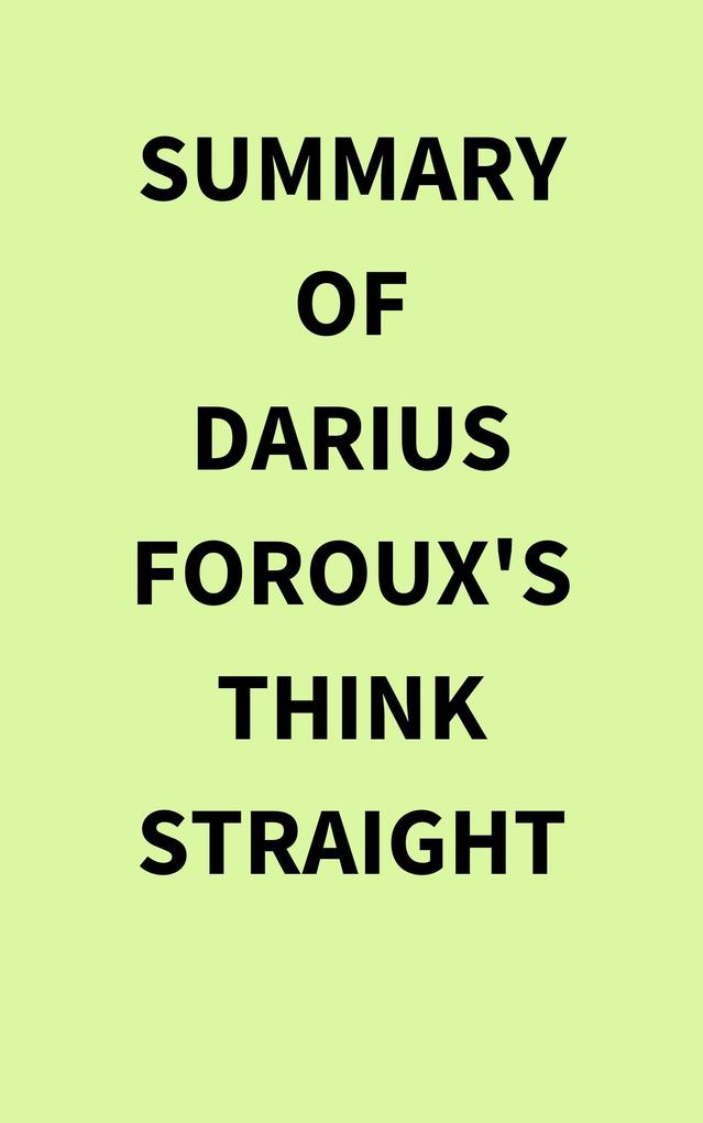 Summary of Darius Foroux‘s THINK STRAIGHT