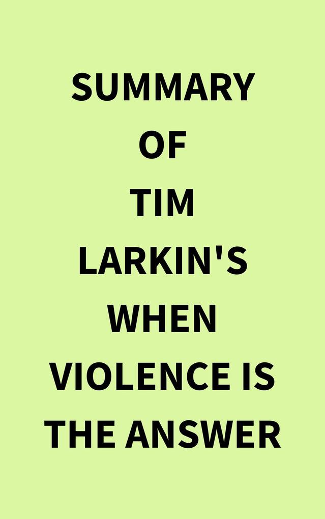 Summary of Tim Larkin‘s When Violence Is the Answer