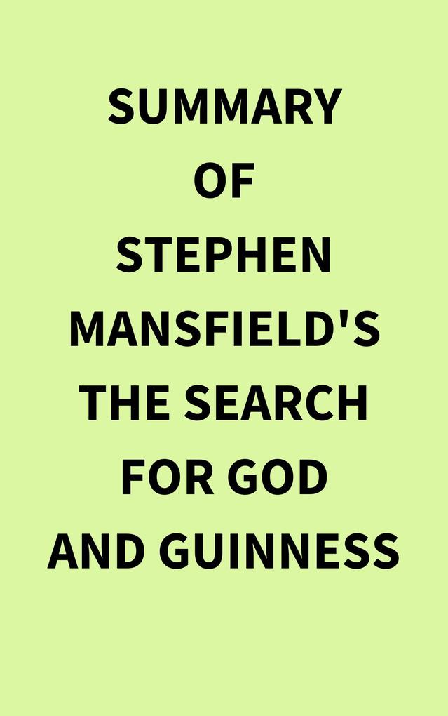Summary of Stephen Mansfield‘s The Search for God and Guinness