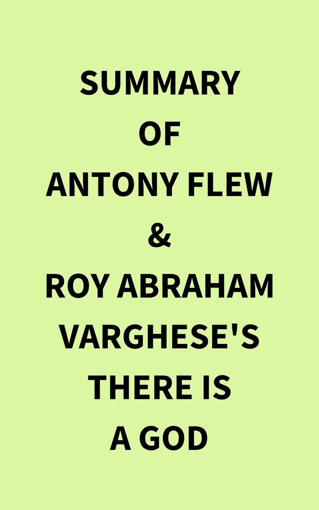 Summary of Antony Flew & Roy Abraham Varghese‘s There Is a God