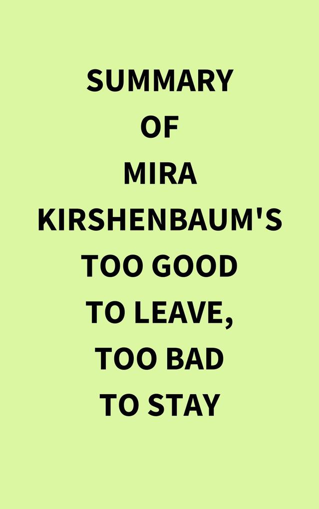 Summary of Mira Kirshenbaum‘s Too Good to Leave Too Bad to Stay