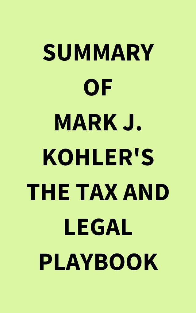Summary of Mark J. Kohler‘s The Tax and Legal Playbook