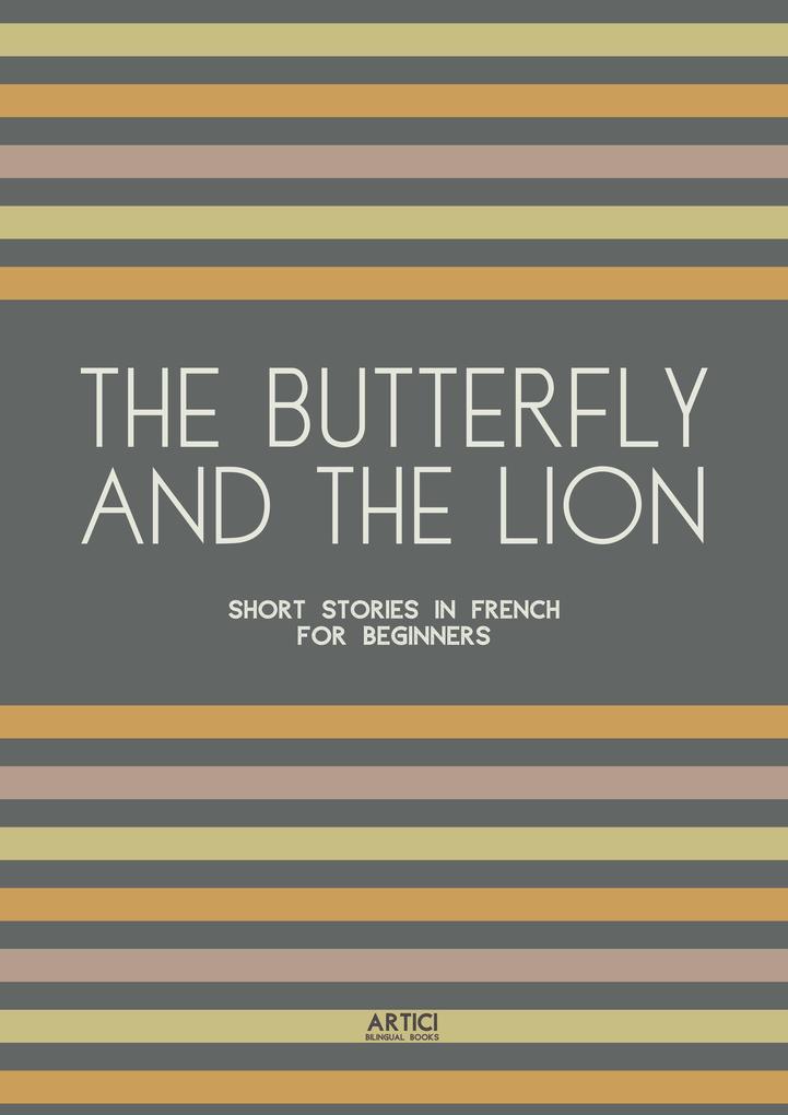 The Butterfly And The Lion: Short Stories In French for Beginners