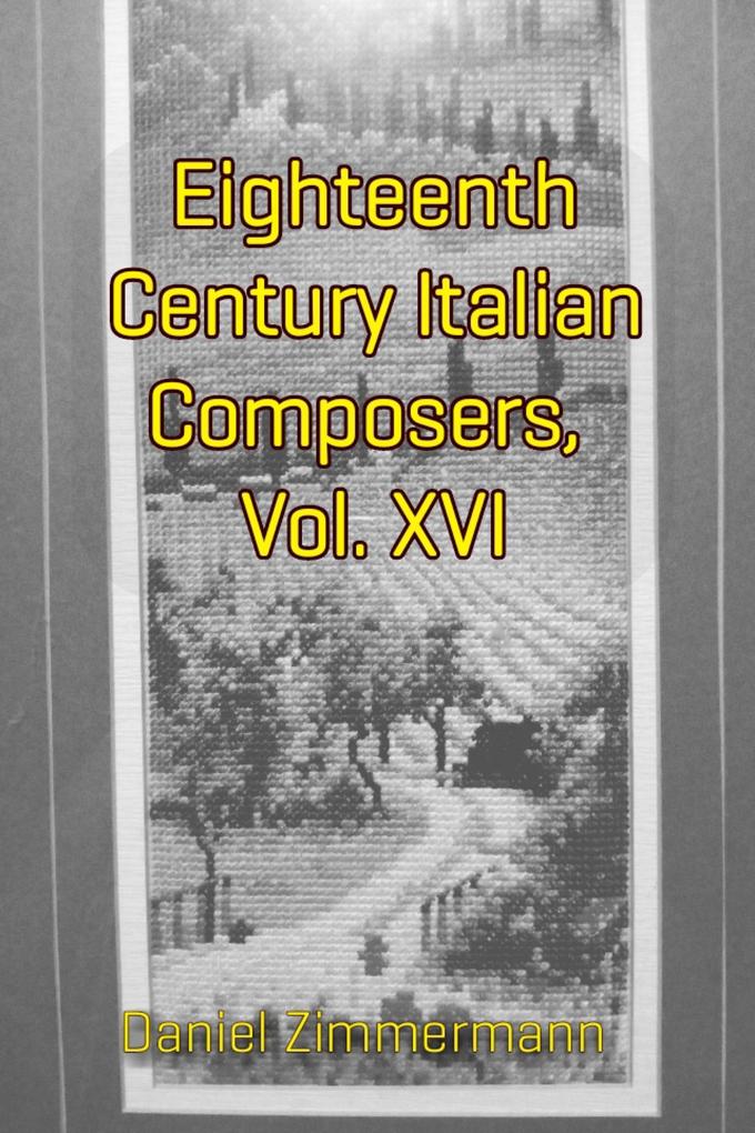 Eighteenth Century Italian Composers Vol. XVI