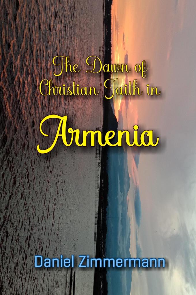 The Dawn of Christian Faith in Armenia