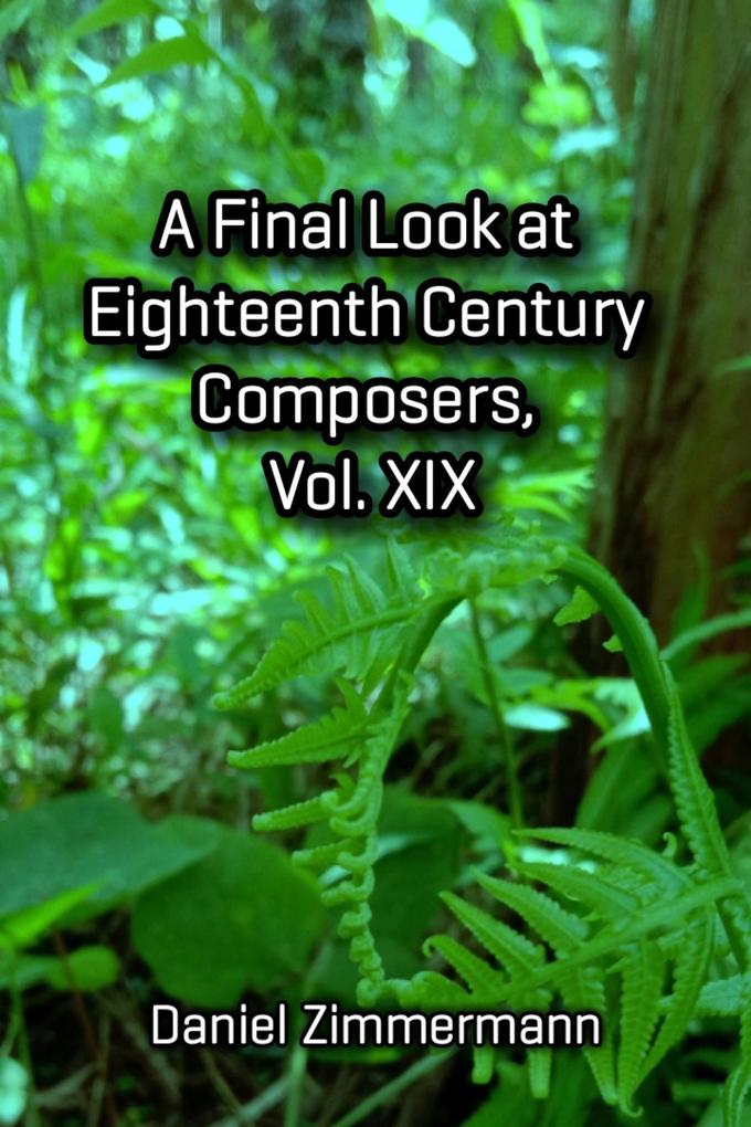 A Final Look at Eighteenth Century Composers Vol. XIX