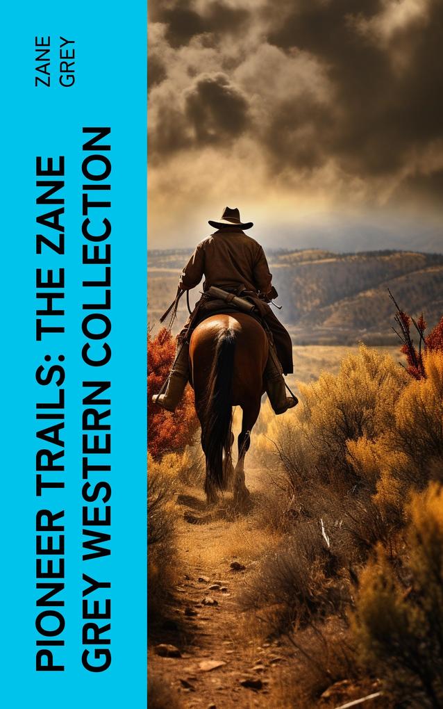 Pioneer Trails: The Zane Grey Western Collection
