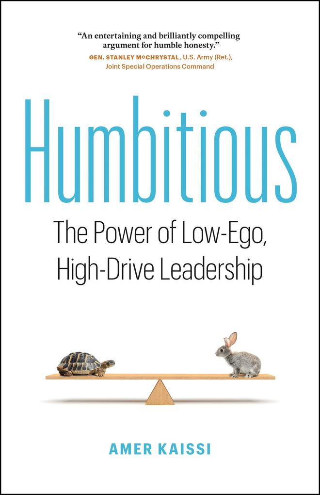 Humbitious: The Power of Low-Ego High-Drive Leadership