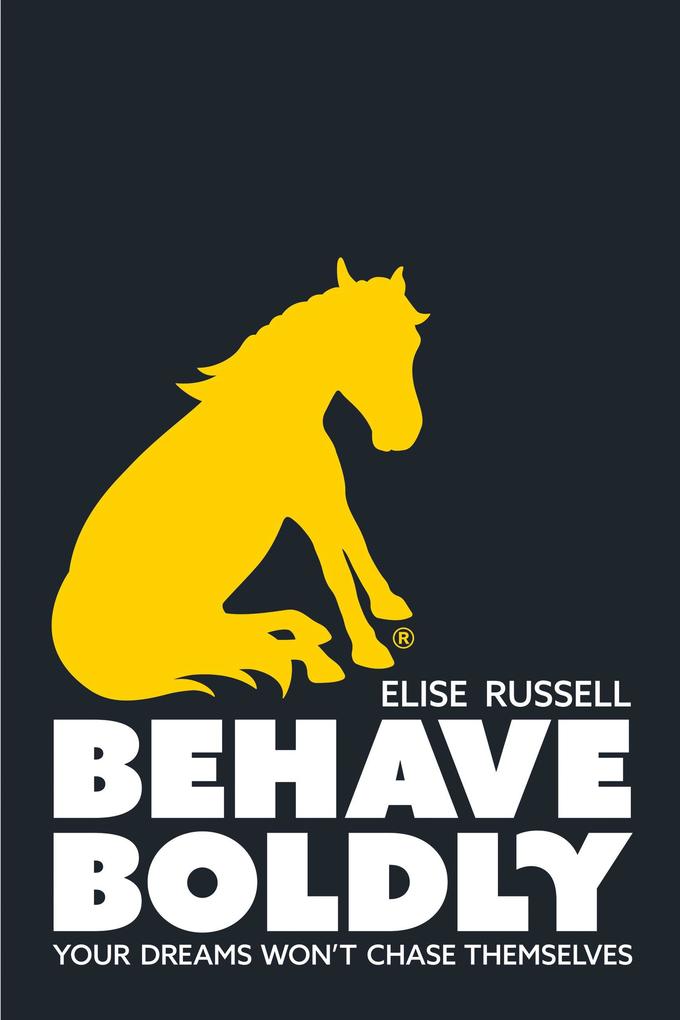 Behave Boldly: Your Dreams Won't Chase Themselves