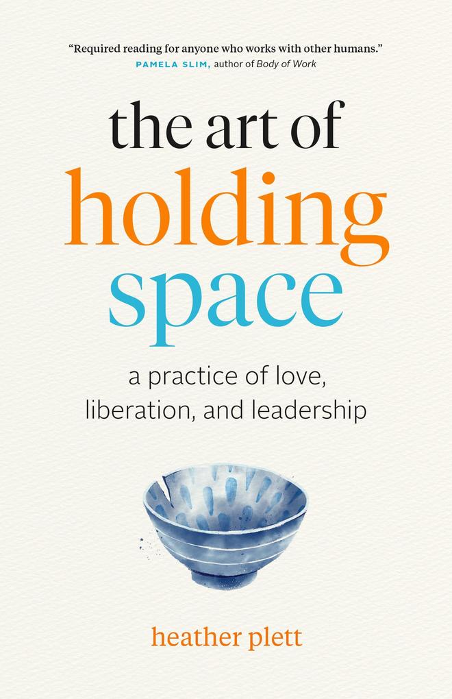 The Art of Holding Space: A Practice of Love Liberation and Leadership