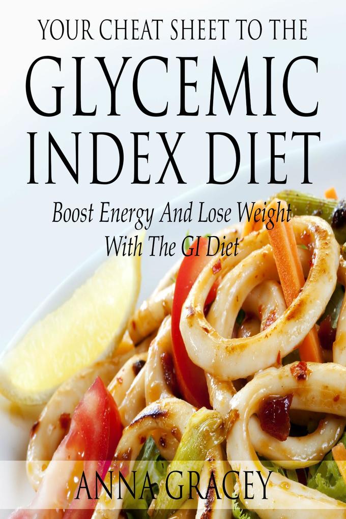 Your Cheat Sheet To The Glycemic Index Diet Boost Energy And Lose Weight With The GI Diet