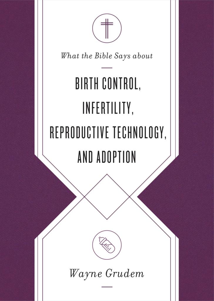 What the Bible Says about Birth Control Infertility Reproductive Technology and Adoption
