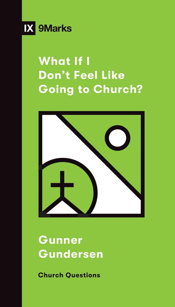 What If I Don‘t Feel Like Going to Church?