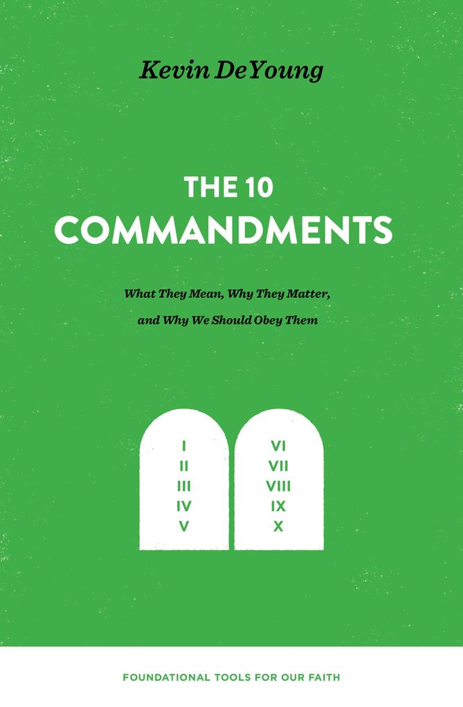 The Ten Commandments: What They Mean Why They Matter and Why We Should Obey Them