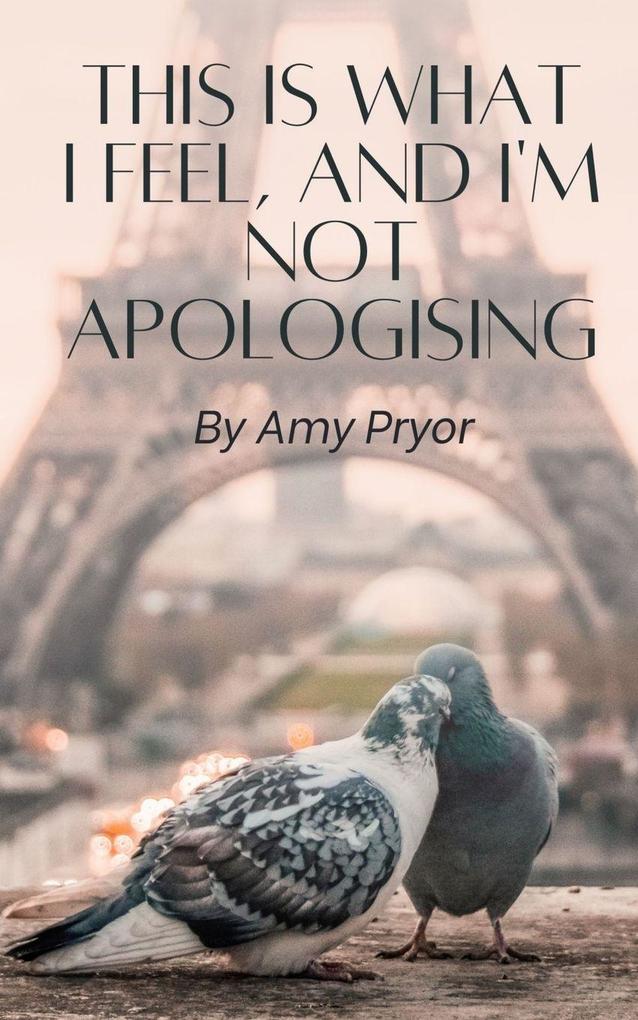 This is What I Feel and I'm not Apologising