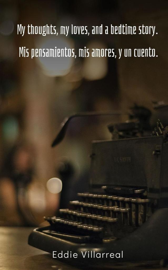 My thoughts my loves and a bedtime story. Mis pensamientos mis amores y un cuento.