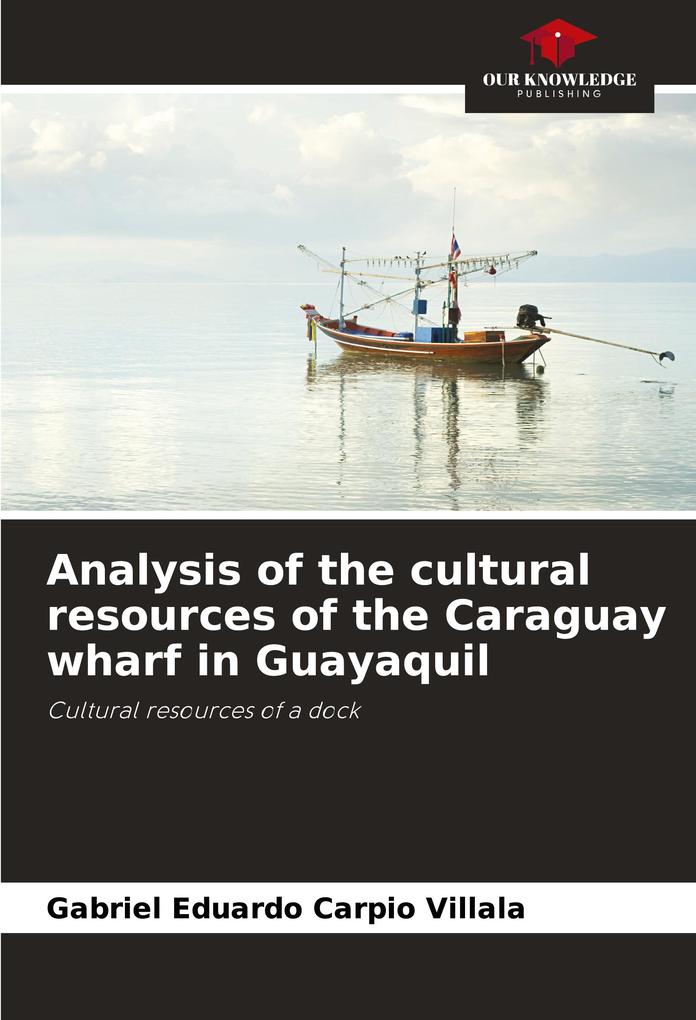 Analysis of the cultural resources of the Caraguay wharf in Guayaquil