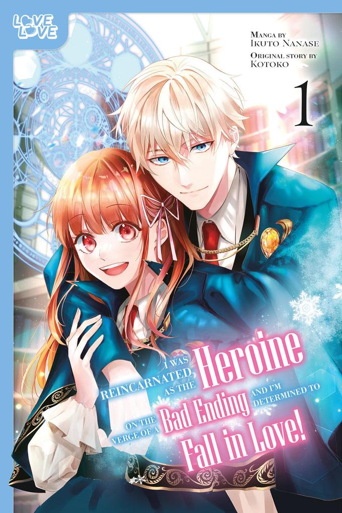 I Was Reincarnated as the Heroine on the Verge of a Bad Ending and I'm Determined to Fall in Love! Volume 1