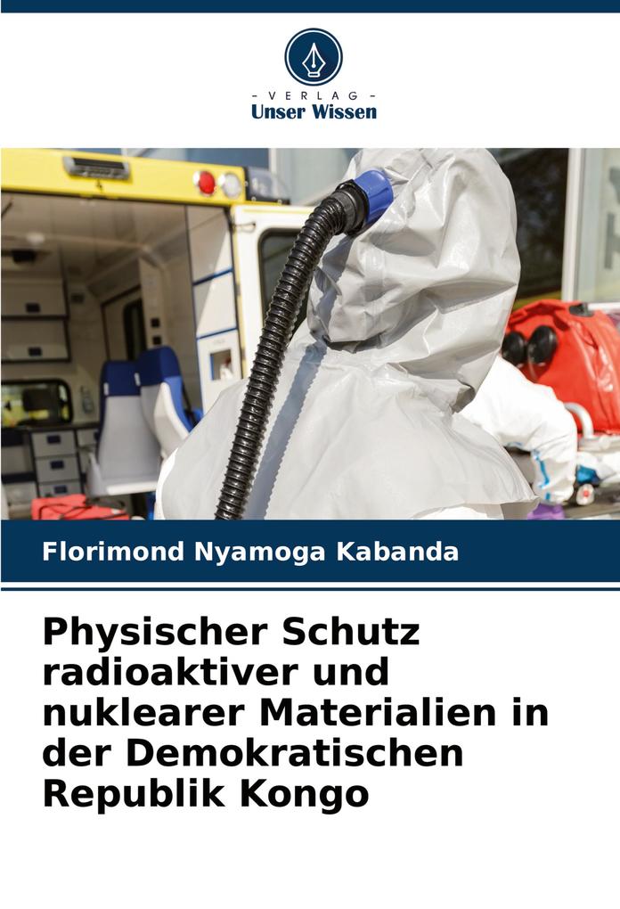 Physischer Schutz radioaktiver und nuklearer Materialien in der Demokratischen Republik Kongo