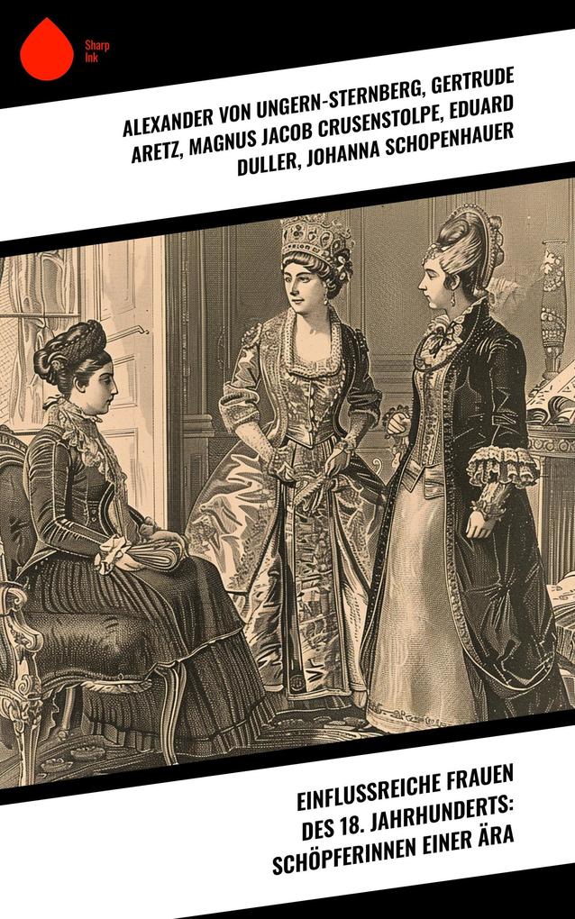 Einflussreiche Frauen des 18. Jahrhunderts: Schöpferinnen einer Ära