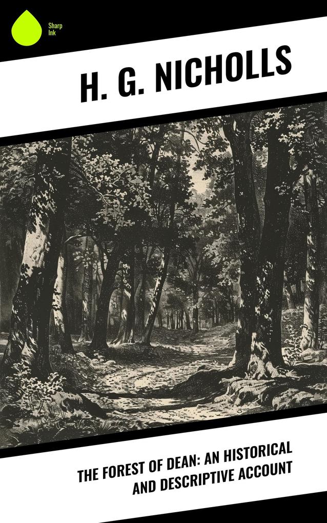 The Forest of Dean: An Historical and Descriptive Account