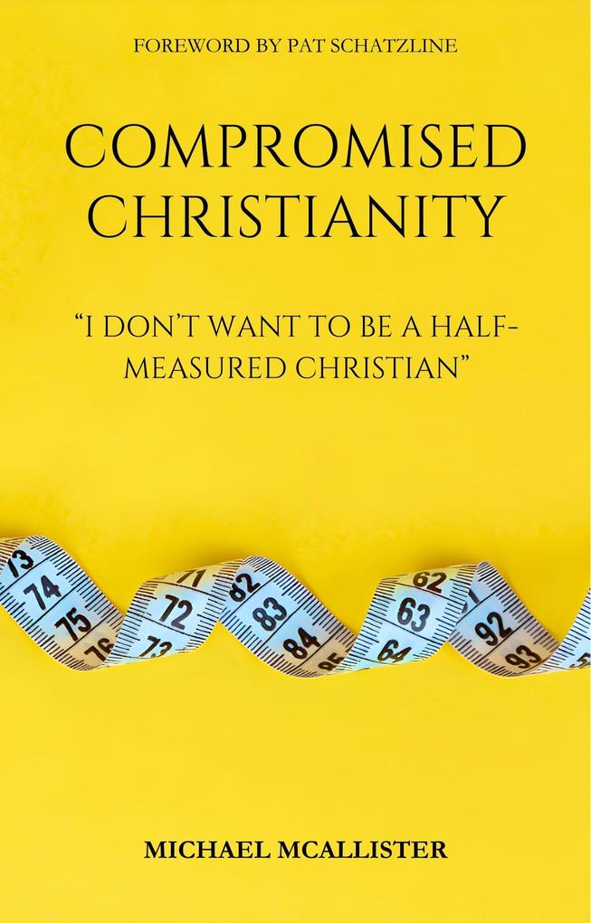 Compromised Christianity: I Don‘t Want To Be A Half-Measured Christian