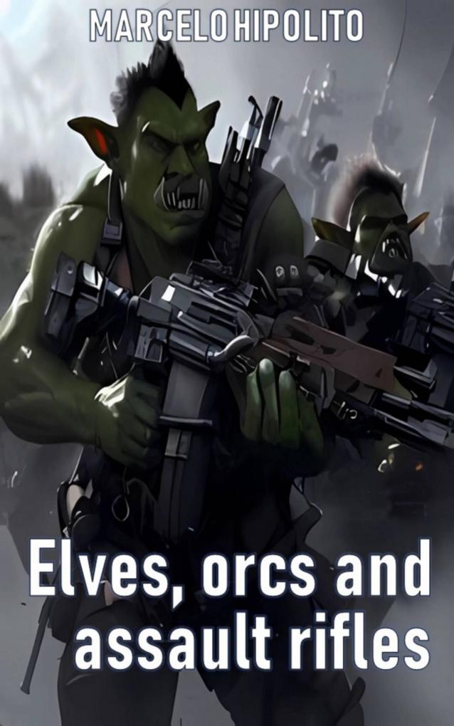 Elves Orcs and Assault Rifles