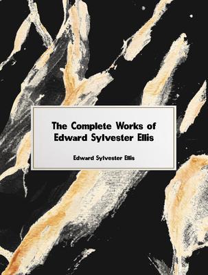 The Complete Works of Edward Sylvester Ellis