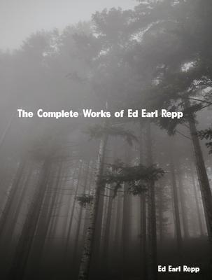 The Complete Works of Ed Earl Repp