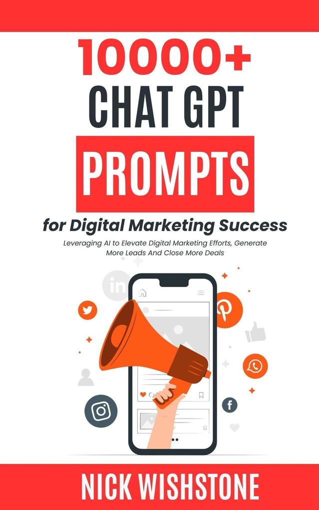 10000+ ChatGPT Prompts for Digital Marketing Success Leveraging AI to Elevate Digital Marketing Efforts Generate More Leads And Close More Deals