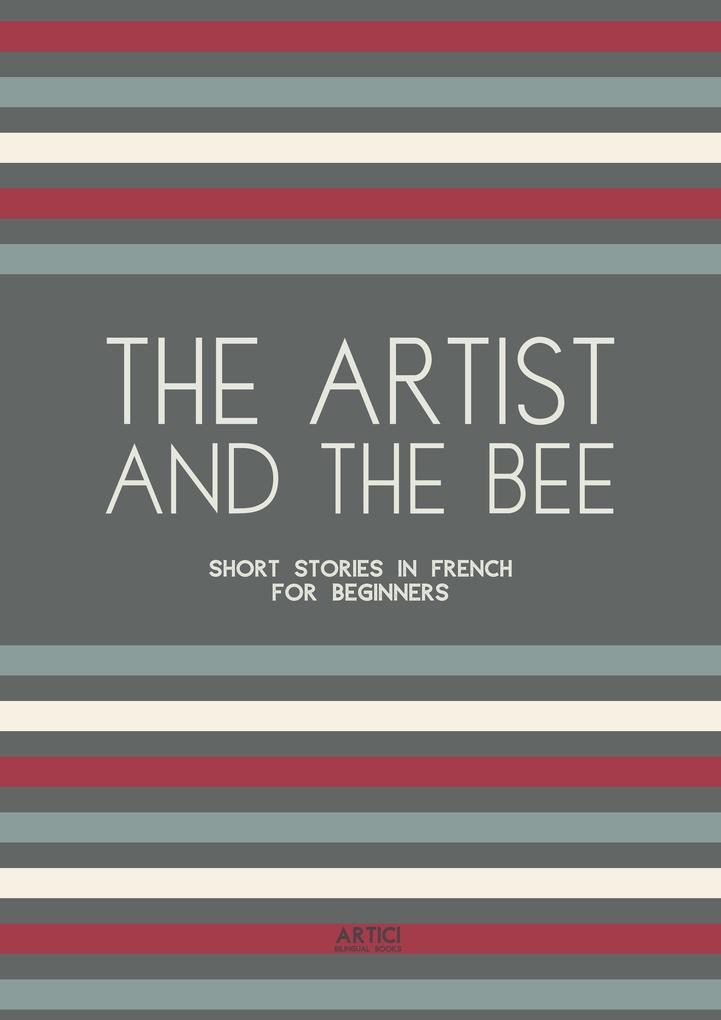The Artist And The Bee: Short Stories in French for Beginners