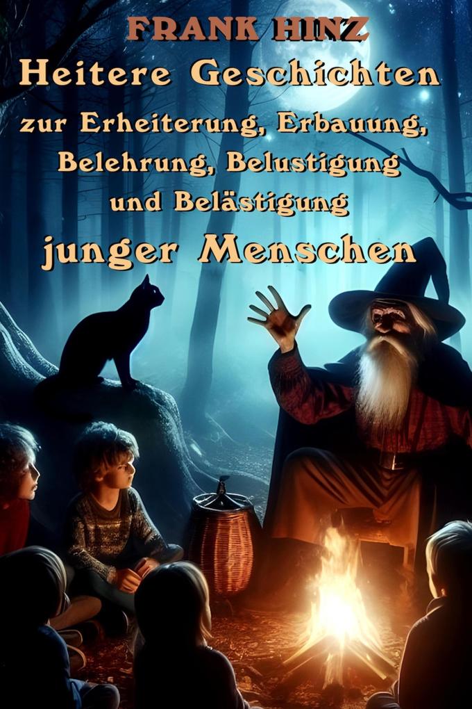 Heitere Geschichten zur Erheiterung Erbauung Belehrung Belustigung und Belästigung junger Menschen
