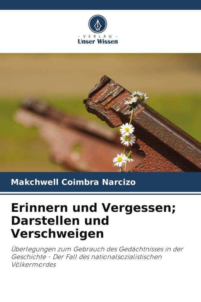 Erinnern und Vergessen; Darstellen und Verschweigen